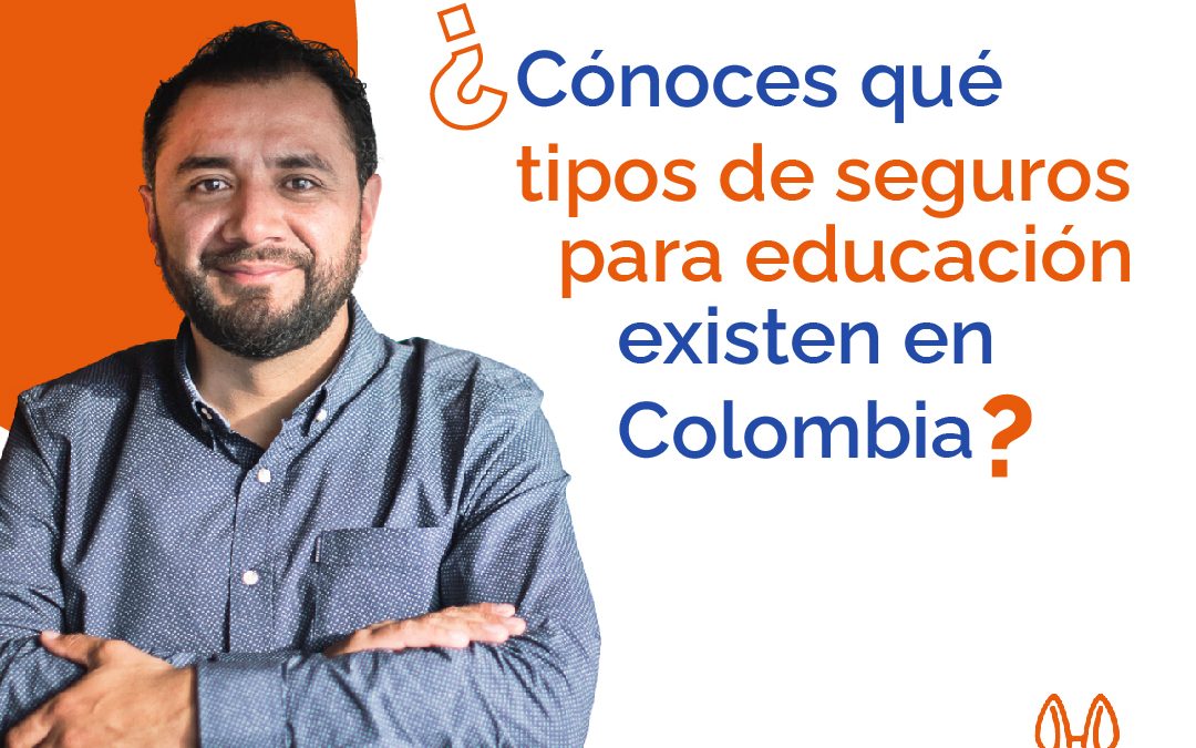 ¿Conoces los tipos de seguros para educación en Colombia?