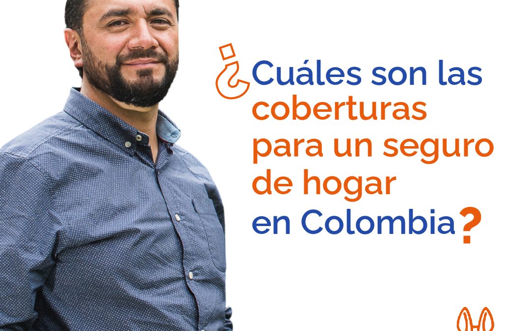 ¿Cuáles son las coberturas para un seguro de hogar para préstamos en Colombia?